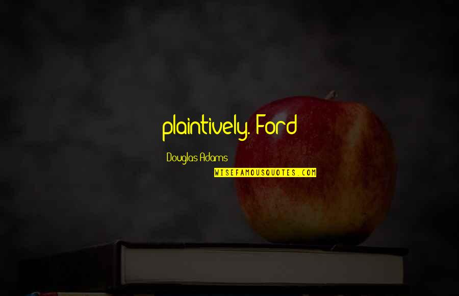 Groruddalen Quotes By Douglas Adams: plaintively. Ford