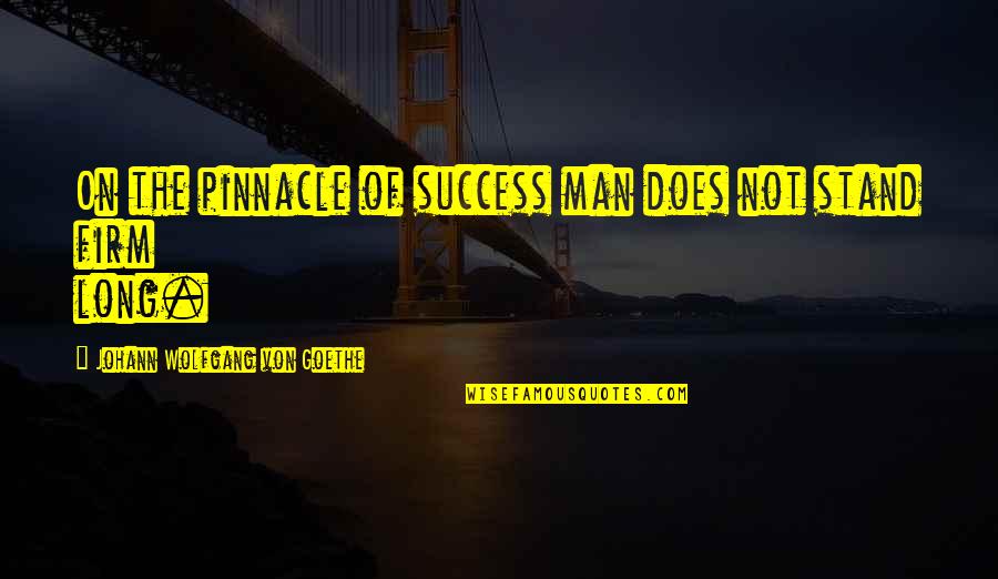 Groruddalen Quotes By Johann Wolfgang Von Goethe: On the pinnacle of success man does not