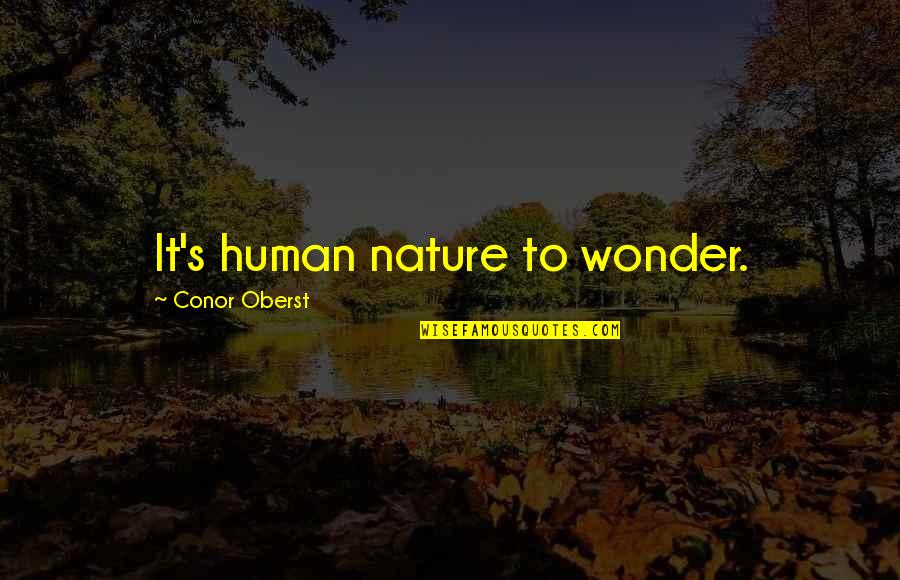 Groschen Pikes Quotes By Conor Oberst: It's human nature to wonder. Groschen Pikes Quotes By Conor Oberst: It's human nature to wonder.