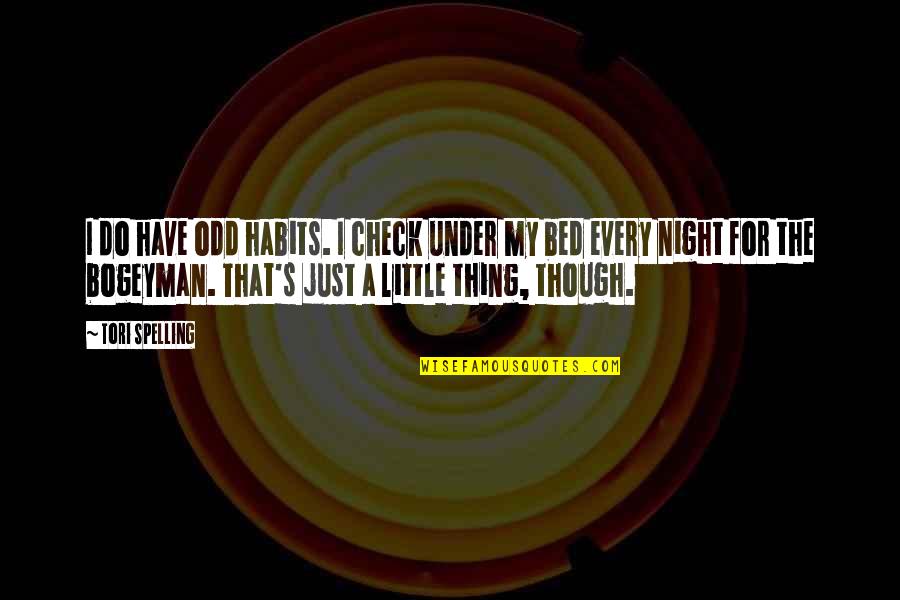 Groschen Pikes Quotes By Tori Spelling: I do have odd habits. I check under Groschen Pikes Quotes By Tori Spelling: I do have odd habits. I check under