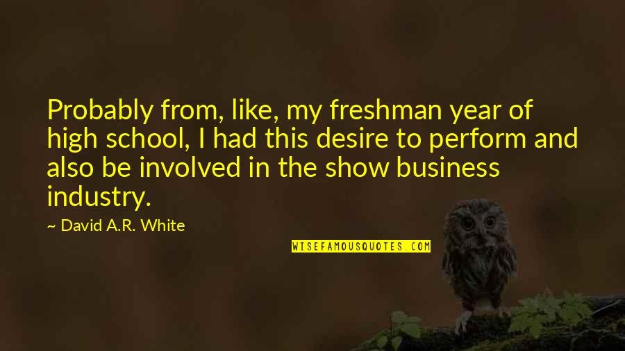 Groschen To Usd Quotes By David A.R. White: Probably from, like, my freshman year of high Groschen To Usd Quotes By David A.R. White: Probably from, like, my freshman year of high