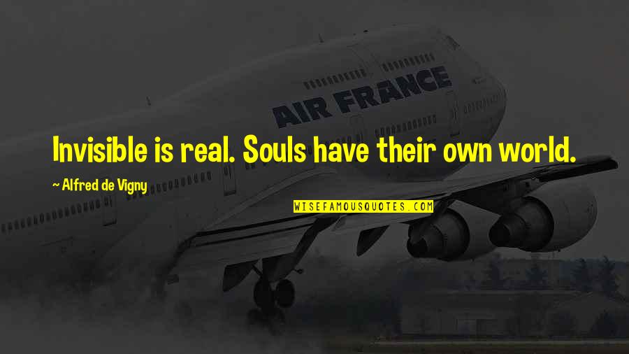 Grosera Translation Quotes By Alfred De Vigny: Invisible is real. Souls have their own world.