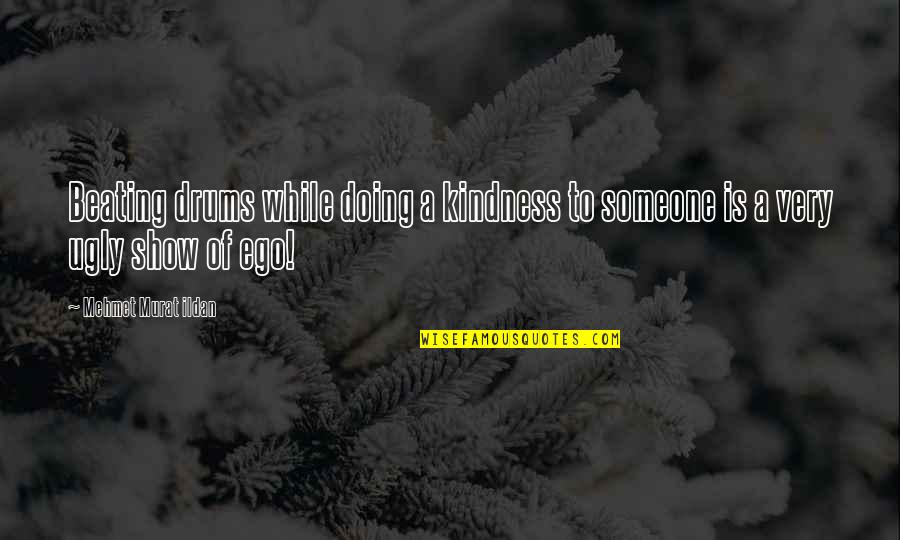 Grosero Quotes By Mehmet Murat Ildan: Beating drums while doing a kindness to someone Grosero Quotes By Mehmet Murat Ildan: Beating drums while doing a kindness to someone