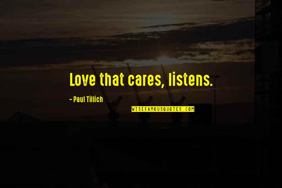 Grosero Quotes By Paul Tillich: Love that cares, listens. Grosero Quotes By Paul Tillich: Love that cares, listens.