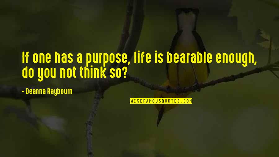 Grosevoir Quotes By Deanna Raybourn: If one has a purpose, life is bearable Grosevoir Quotes By Deanna Raybourn: If one has a purpose, life is bearable