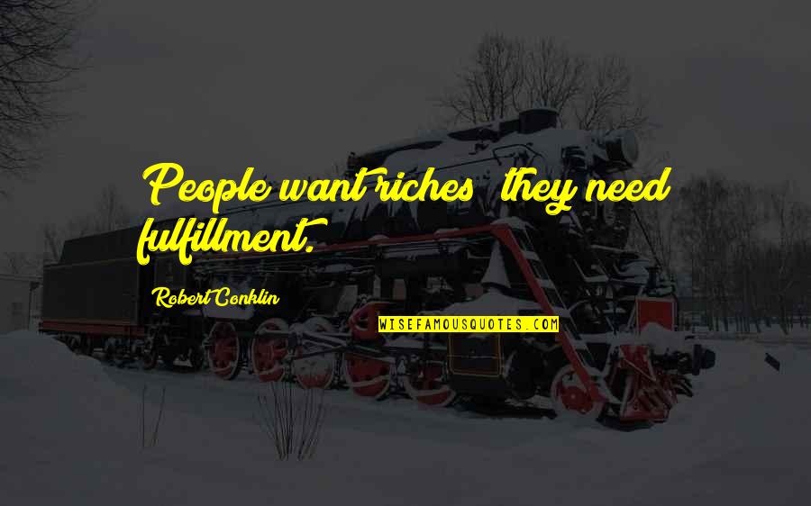 Groshery Quotes By Robert Conklin: People want riches; they need fulfillment.