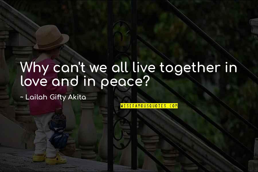 Grosjean Crash Quotes By Lailah Gifty Akita: Why can't we all live together in love