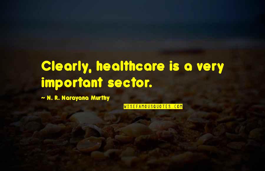 Grosjean Crash Quotes By N. R. Narayana Murthy: Clearly, healthcare is a very important sector.