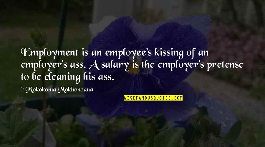 Grosjean F1 Quotes By Mokokoma Mokhonoana: Employment is an employee's kissing of an employer's