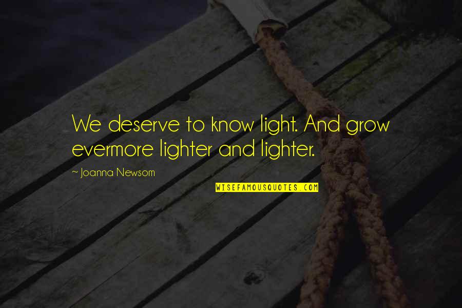 Grosjean Formula Quotes By Joanna Newsom: We deserve to know light. And grow evermore