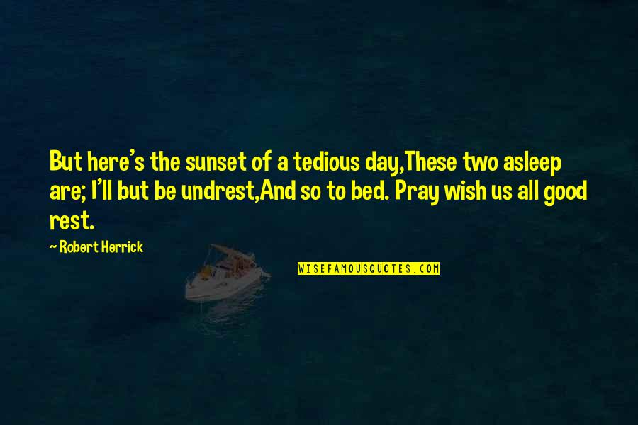 Grosjean Formula Quotes By Robert Herrick: But here's the sunset of a tedious day,These Grosjean Formula Quotes By Robert Herrick: But here's the sunset of a tedious day,These