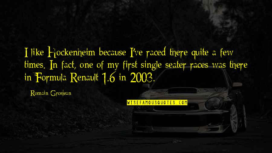 Grosjean Formula Quotes By Romain Grosjean: I like Hockenheim because I've raced there quite Grosjean Formula Quotes By Romain Grosjean: I like Hockenheim because I've raced there quite