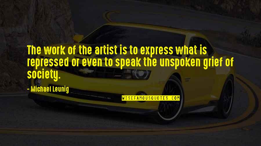 Groskopf Logistics Quotes By Michael Leunig: The work of the artist is to express