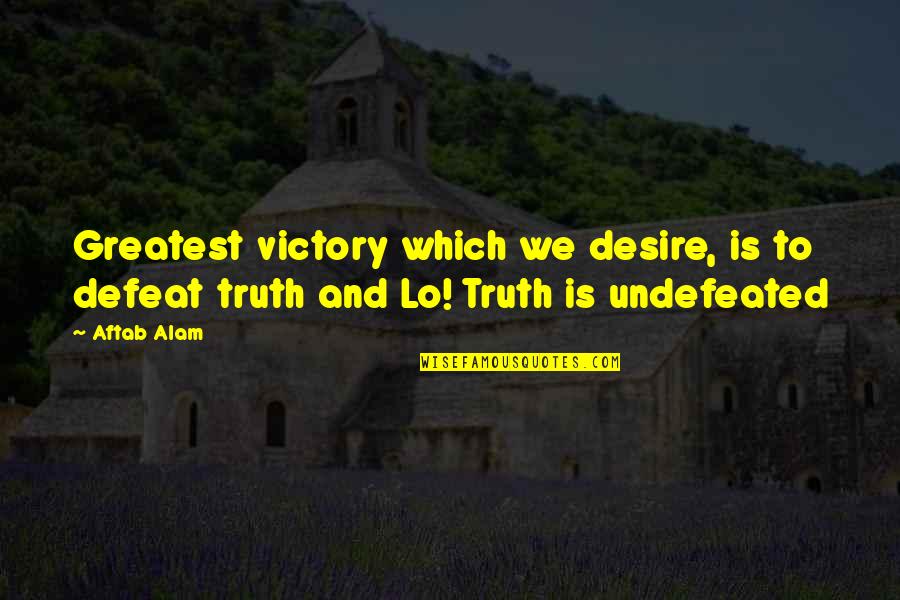 Gross Funny Quotes By Aftab Alam: Greatest victory which we desire, is to defeat