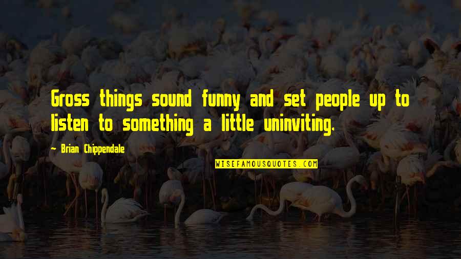 Gross Funny Quotes By Brian Chippendale: Gross things sound funny and set people up