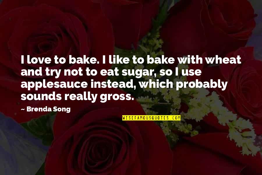 Gross I Love You Quotes By Brenda Song: I love to bake. I like to bake