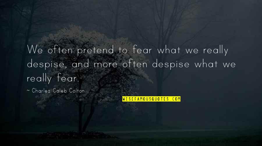 Gross I Love You Quotes By Charles Caleb Colton: We often pretend to fear what we really