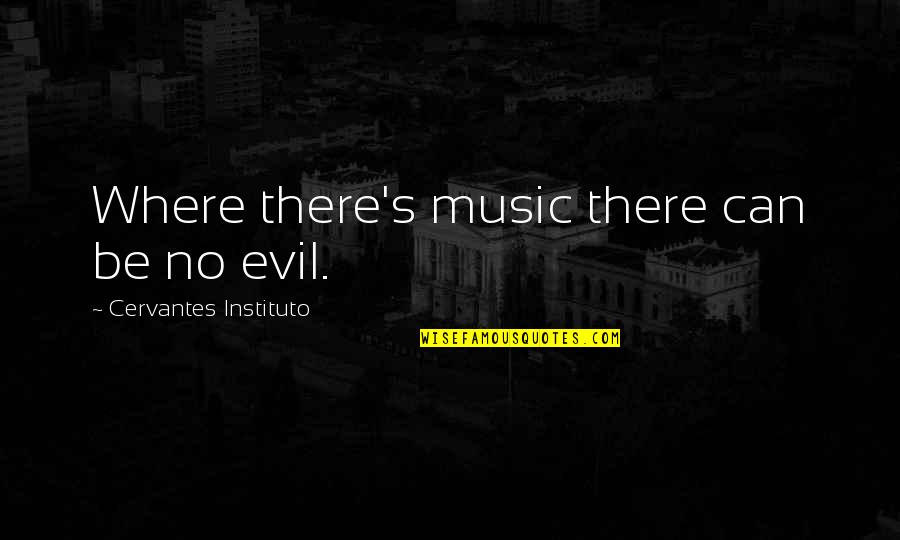 Gross Motor Skills Quotes By Cervantes Instituto: Where there's music there can be no evil.