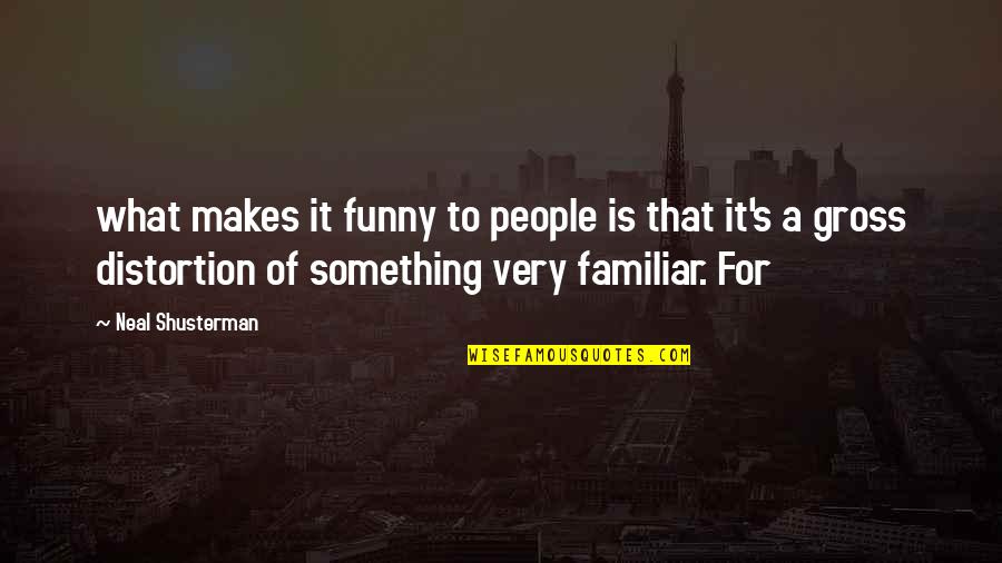 Gross People Quotes By Neal Shusterman: what makes it funny to people is that