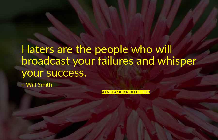 Gross People Quotes By Will Smith: Haters are the people who will broadcast your