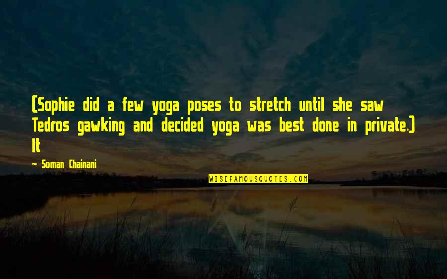 Gross Profit Quotes By Soman Chainani: (Sophie did a few yoga poses to stretch