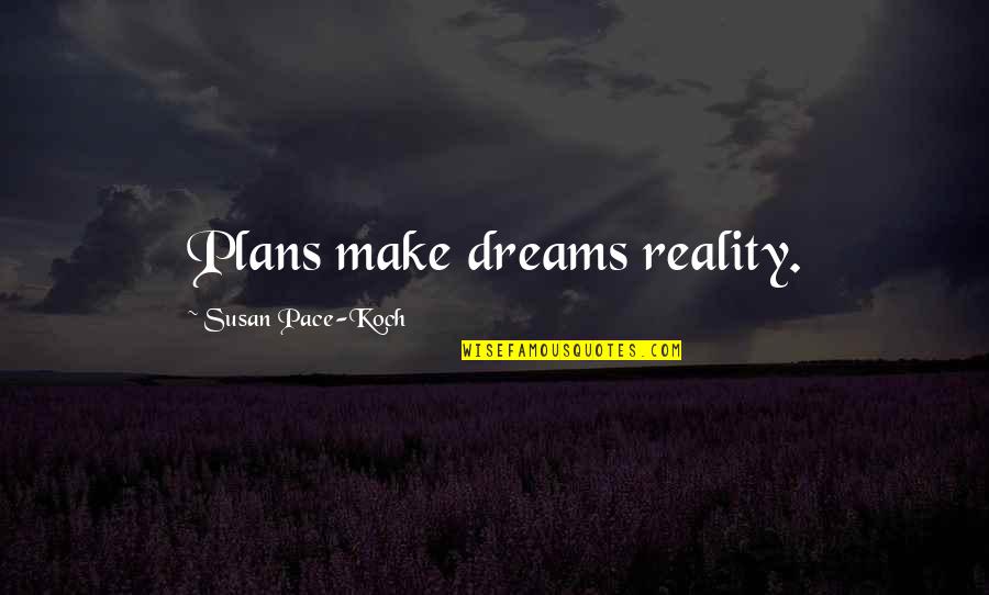 Gross Sisters Quotes By Susan Pace-Koch: Plans make dreams reality.
