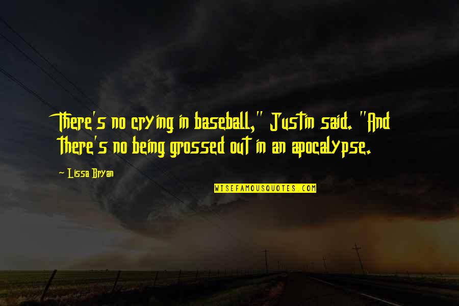 Grossed Out Quotes By Lissa Bryan: There's no crying in baseball," Justin said. "And