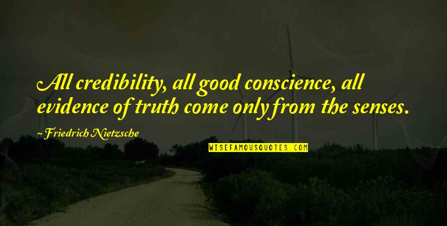 Grosseries Quotes By Friedrich Nietzsche: All credibility, all good conscience, all evidence of Grosseries Quotes By Friedrich Nietzsche: All credibility, all good conscience, all evidence of