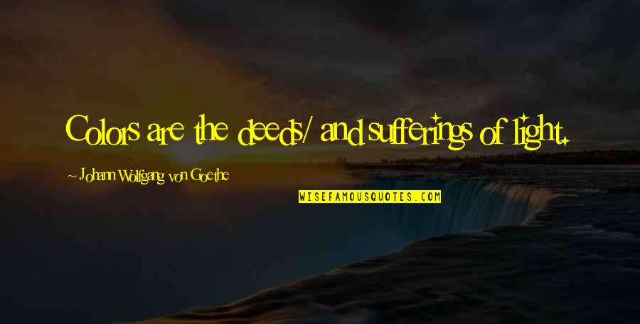 Grosseries Quotes By Johann Wolfgang Von Goethe: Colors are the deeds/ and sufferings of light. Grosseries Quotes By Johann Wolfgang Von Goethe: Colors are the deeds/ and sufferings of light.
