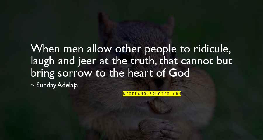 Grosseries Quotes By Sunday Adelaja: When men allow other people to ridicule, laugh Grosseries Quotes By Sunday Adelaja: When men allow other people to ridicule, laugh