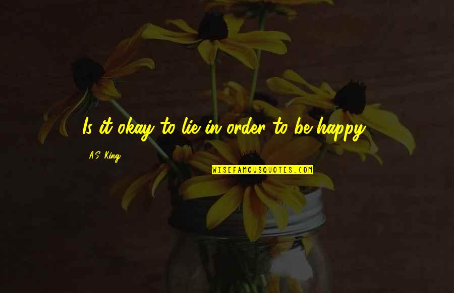 Grossesse Ectopique Quotes By A.S. King: Is it okay to lie in order to Grossesse Ectopique Quotes By A.S. King: Is it okay to lie in order to