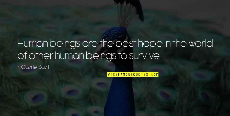Grossesse Precoce Quotes By Gavriel Savit: Human beings are the best hope in the
