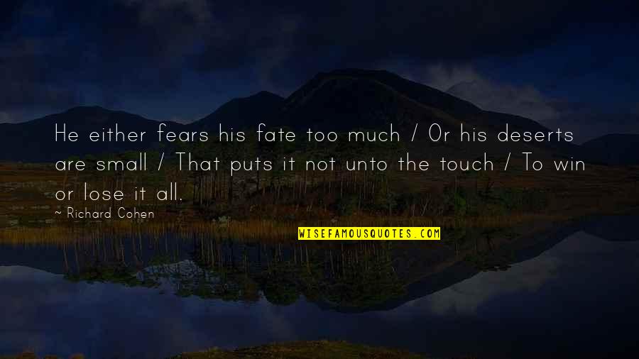 Grossest Rap Quotes By Richard Cohen: He either fears his fate too much / Grossest Rap Quotes By Richard Cohen: He either fears his fate too much /