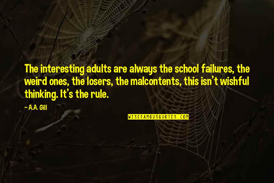 Grosseto Dejvice Quotes By A.A. Gill: The interesting adults are always the school failures,