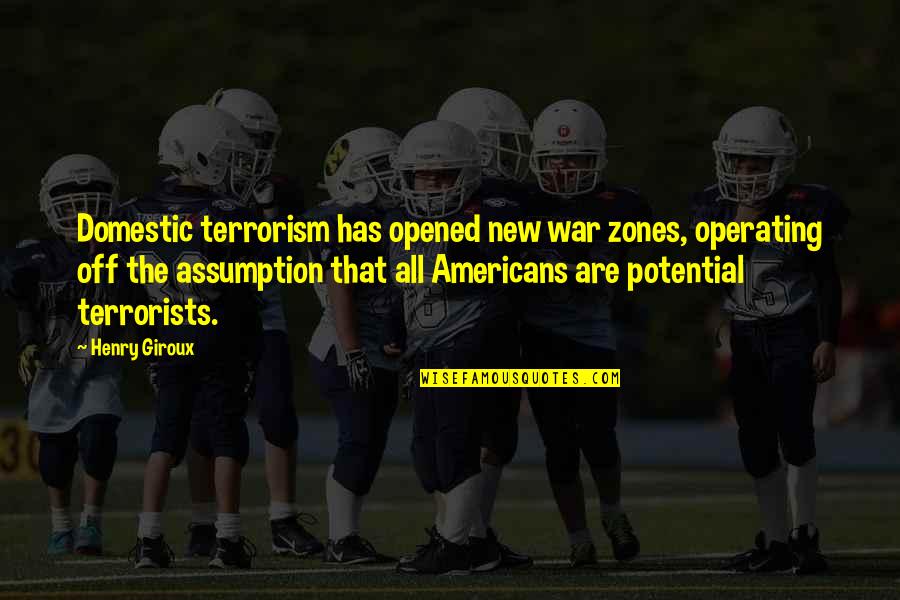 Grossett Blackwood Quotes By Henry Giroux: Domestic terrorism has opened new war zones, operating