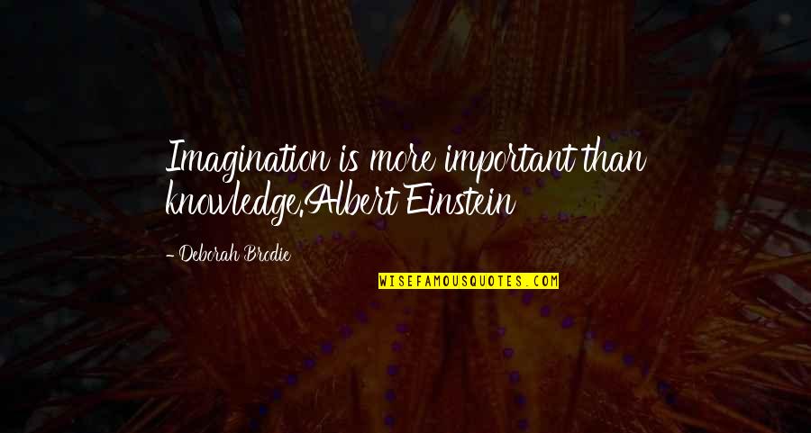Grossfeld Jodis Md Quotes By Deborah Brodie: Imagination is more important than knowledge.Albert Einstein Grossfeld Jodis Md Quotes By Deborah Brodie: Imagination is more important than knowledge.Albert Einstein