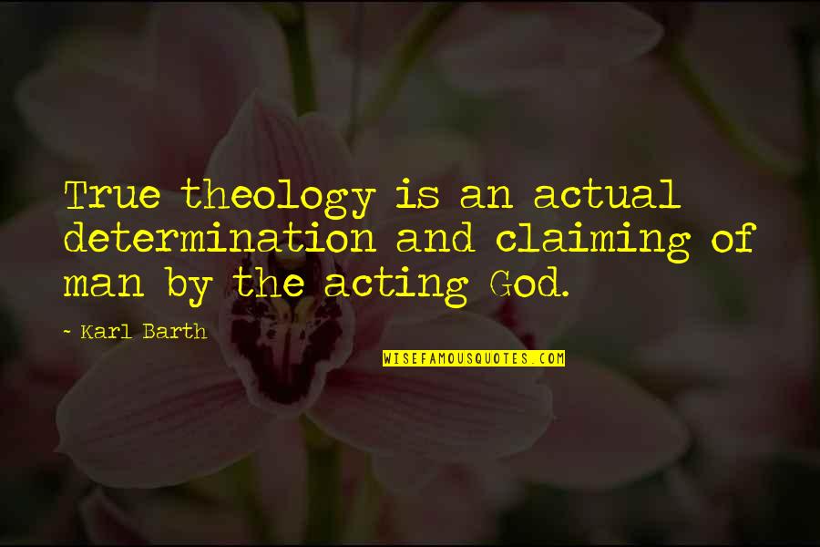 Grosshans Strickler Quotes By Karl Barth: True theology is an actual determination and claiming