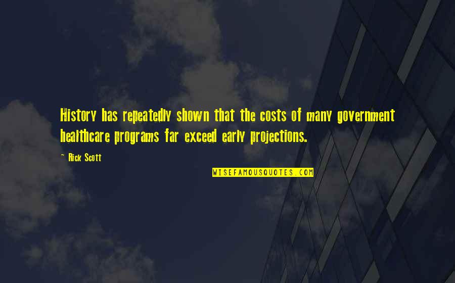 Grossier In English Quotes By Rick Scott: History has repeatedly shown that the costs of Grossier In English Quotes By Rick Scott: History has repeatedly shown that the costs of