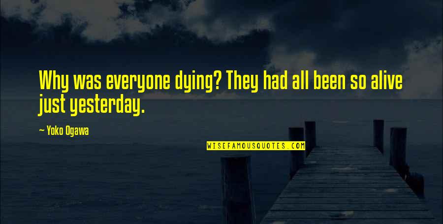 Grossly Patent Quotes By Yoko Ogawa: Why was everyone dying? They had all been