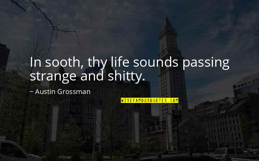 Grossman Quotes By Austin Grossman: In sooth, thy life sounds passing strange and