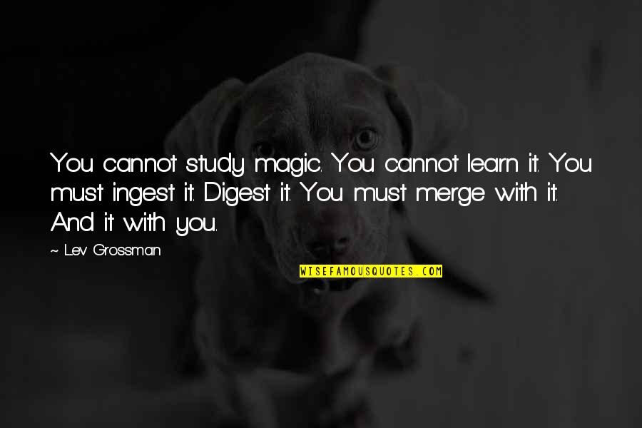 Grossman Quotes By Lev Grossman: You cannot study magic. You cannot learn it.