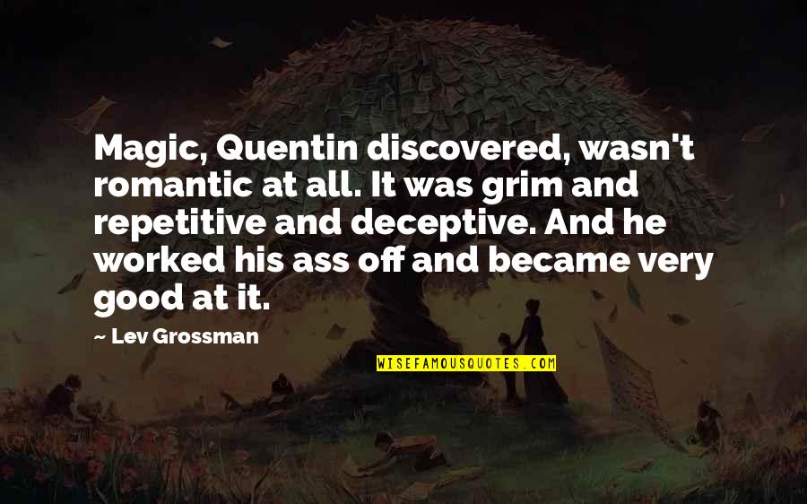 Grossman Quotes By Lev Grossman: Magic, Quentin discovered, wasn't romantic at all. It