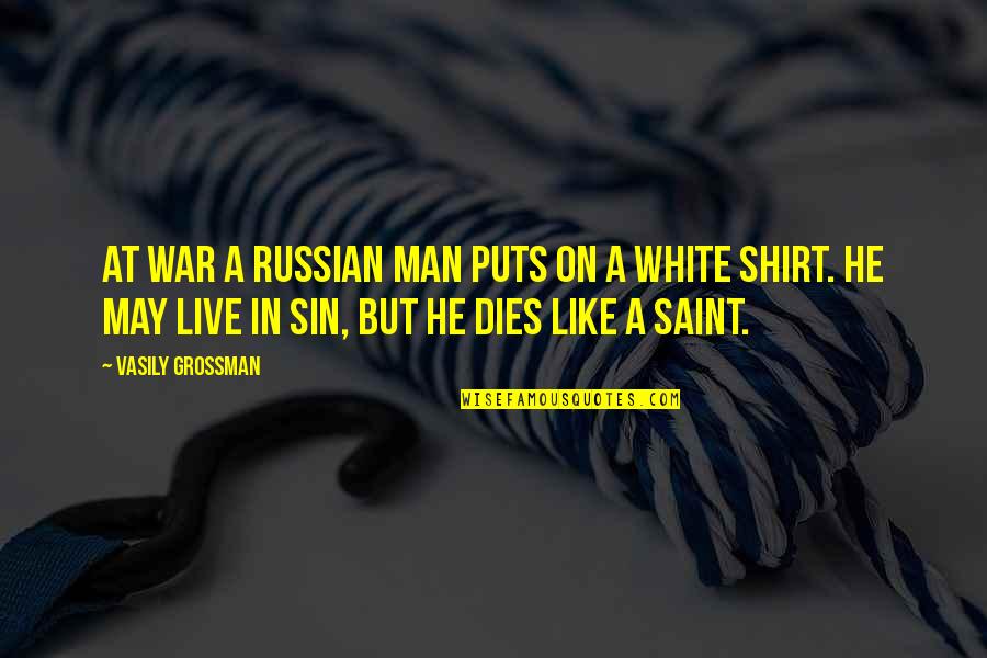 Grossman Quotes By Vasily Grossman: At war a Russian man puts on a