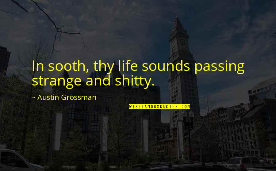 Grossman's Quotes By Austin Grossman: In sooth, thy life sounds passing strange and