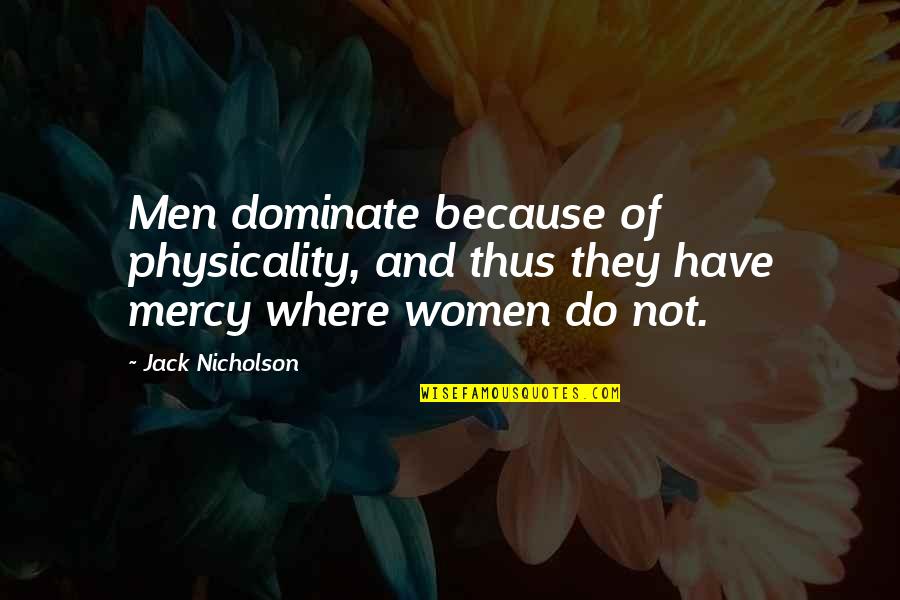 Grossmont Canvas Quotes By Jack Nicholson: Men dominate because of physicality, and thus they