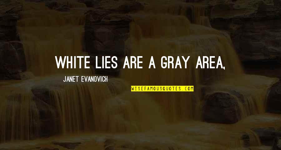 Grossness Host Quotes By Janet Evanovich: White lies are a gray area,