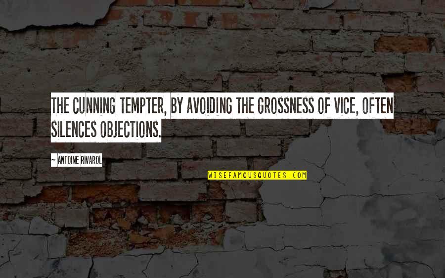 Grossness Quotes By Antoine Rivarol: The cunning tempter, by avoiding the grossness of