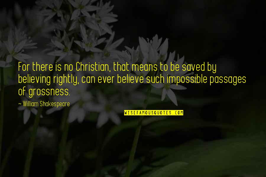 Grossness Quotes By William Shakespeare: For there is no Christian, that means to