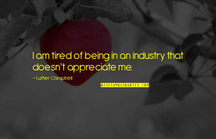 Grossnickle Construction Quotes By Luther Campbell: I am tired of being in an industry Grossnickle Construction Quotes By Luther Campbell: I am tired of being in an industry