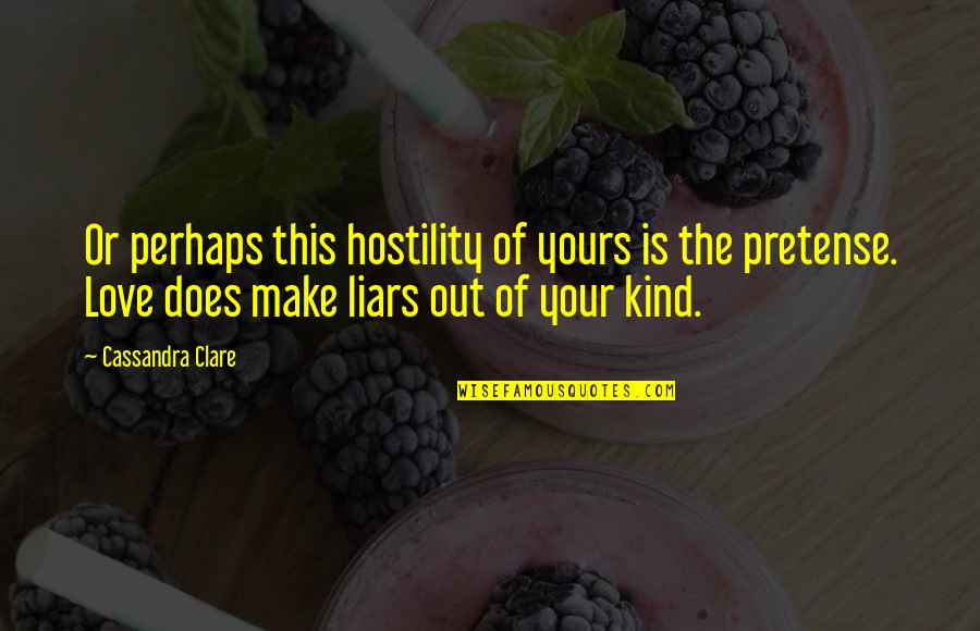 Grosso Lavender Quotes By Cassandra Clare: Or perhaps this hostility of yours is the Grosso Lavender Quotes By Cassandra Clare: Or perhaps this hostility of yours is the